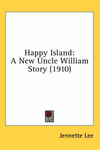 Happy Island: A New Uncle William Story (1910)