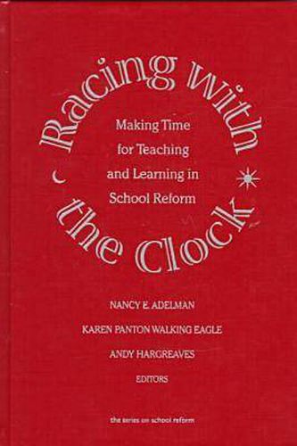 Racing with the Clock: Making Time for Teaching and Learning in School Reform