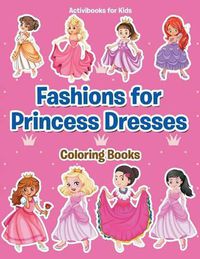 Cover image for Fashions for Princess Dresses Coloring Books