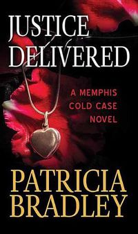 Cover image for Justice Delivered: A Memphis Cold Case Novel