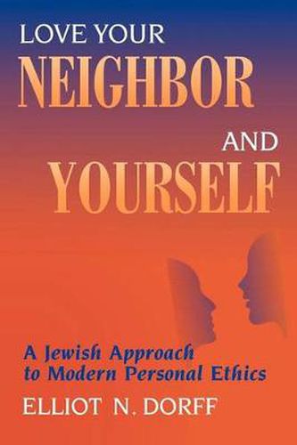 Cover image for Love Your Neighbor and Yourself: A Jewish Approach to Modern Personal Ethics