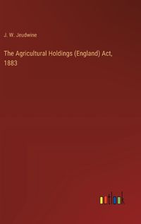 Cover image for The Agricultural Holdings (England) Act, 1883