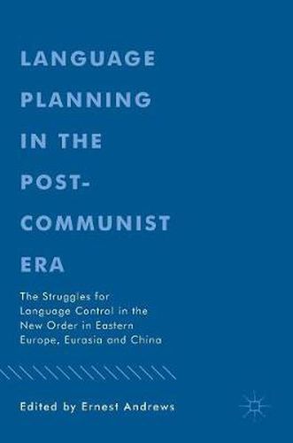 Cover image for Language Planning in the Post-Communist Era: The Struggles for Language Control in the New Order in Eastern Europe, Eurasia and China