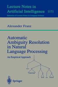 Cover image for Automatic Ambiguity Resolution in Natural Language Processing: An Empirical Approach