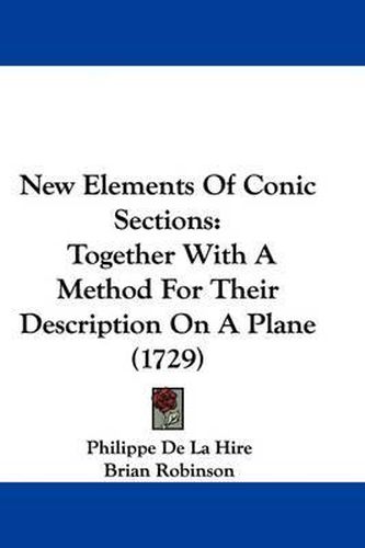 Cover image for New Elements Of Conic Sections: Together With A Method For Their Description On A Plane (1729)