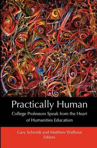 Cover image for Practically Human: College Professors Speak from the Heart of Humanities Education