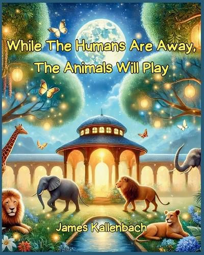 Cover image for While The Humans Are Away, The Animals Will Play