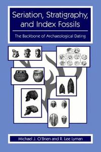 Cover image for Seriation, Stratigraphy, and Index Fossils: The Backbone of Archaeological Dating