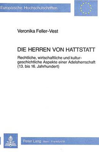 Cover image for Die Herren Von Hattstatt: Rechtliche, Wirtschaftliche Und Kulturgeschichtliche Aspekte Einer Adelsherrschaft (13. Bis 16. Jahrhundert)