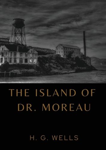 The Island of Dr. Moreau: the island of doctor moreau by H. G. Wells