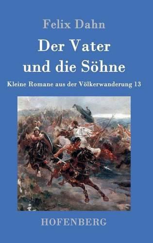 Der Vater und die Soehne: Kleine Romane aus der Voelkerwanderung Band 13