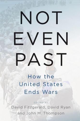 Not Even Past: How the United States Ends Wars