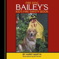 Cover image for Fire Dog Bailey's Kid's Fire Safety Book