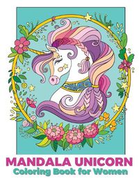 Cover image for Mandala unicorn coloring book for women: Coloring Book for grown ups with Beautiful Unicorn Designs (Unicorns Coloring Books)