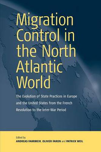 Cover image for Migration Control in the North-atlantic World: The Evolution of State Practices in Europe and the United States from the French Revolution to the Inter-War Period