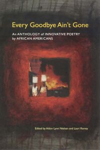 Cover image for Every Goodbye Ain't Gone: An Anthology of Innovative Poetry by African Americans