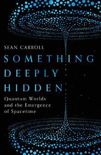 Cover image for Something Deeply Hidden: Quantum Worlds and the Emergence of Spacetime