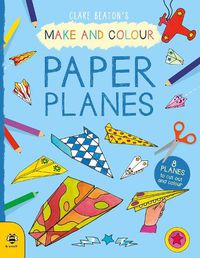 Cover image for Make & Colour Paper Planes: 8 Planes to Cut out and Colour