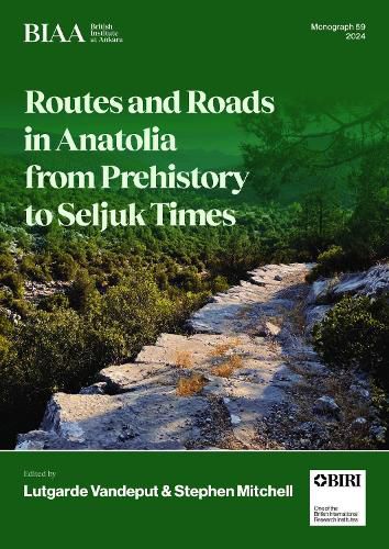 Routes and Roads in Anatolia from Prehistory to Seljuk Times