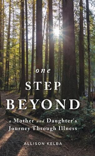 Cover image for One Step Beyond: A Mother and Daughter's Journey Through Illness