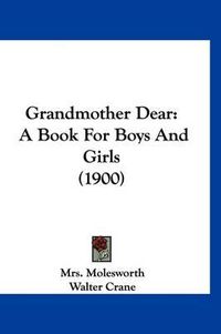 Cover image for Grandmother Dear: A Book for Boys and Girls (1900)