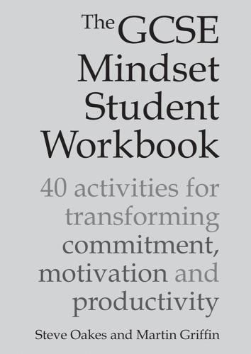 The GCSE Mindset Student Workbook: 40 activities for transforming commitment, motivation and productivity