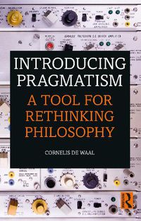 Cover image for Introducing Pragmatism: A Tool for Rethinking Philosophy