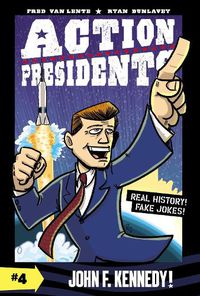 Cover image for Action Presidents #4: John F. Kennedy!
