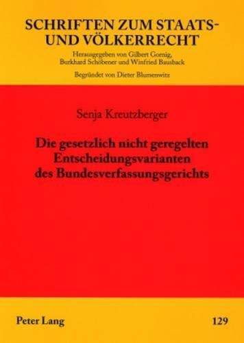 Cover image for Die Gesetzlich Nicht Geregelten Entscheidungsvarianten Des Bundesverfassungsgerichts