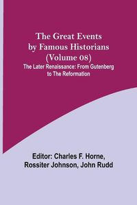 Cover image for The Great Events by Famous Historians (Volume 08); The Later Renaissance: from Gutenberg to the Reformation