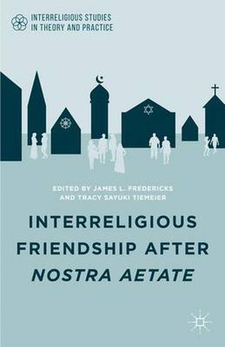 Cover image for Interreligious Friendship after Nostra Aetate