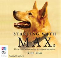 Cover image for Starting With Max: How a wise stray dog gave me strength and inspiration