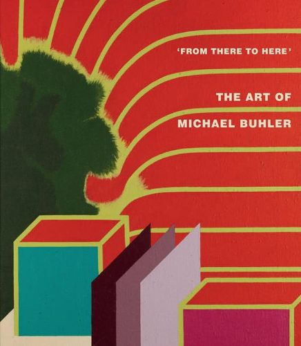 Cover image for From There to Here: The Art of Michael Buhler