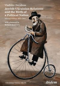 Cover image for Jewish-Ukrainian Relations and the Birth of a Political Nation: Selected Writings 20132021