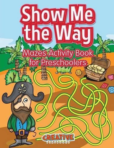 Cover image for Show Me the Way Mazes Activity Book for Preschoolers