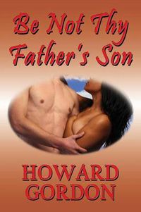 Cover image for Be Not Thy Father's Son