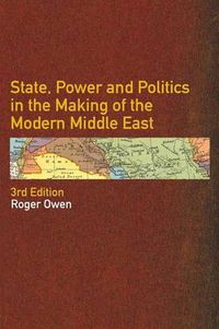 Cover image for State, Power and Politics in the Making of the Modern Middle East