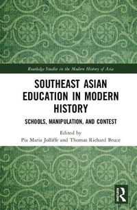 Cover image for Southeast Asian Education in Modern History: Schools, Manipulation, and Contest