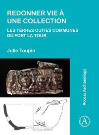 Cover image for Redonner vie a une collection: les terres cuites communes du fort La Tour