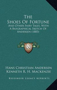 Cover image for The Shoes of Fortune: And Other Fairy Tales, with a Biographical Sketch of Andersen (1883)