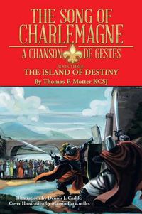 Cover image for The Song of Charlemagne: A Chanson de Gestes - Book Three: The Island of Destiny