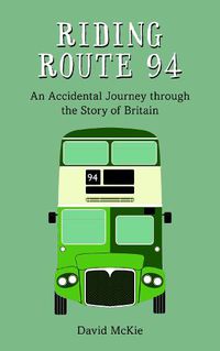 Cover image for Riding Route 94: An Accidental Journey through the Story of Britain