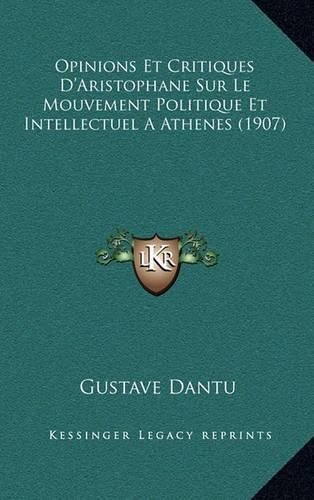 Cover image for Opinions Et Critiques D'Aristophane Sur Le Mouvement Politique Et Intellectuel a Athenes (1907)