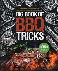 Cover image for Big Book of BBQ Tricks: 101+ Tricks, Secret Ingredients and Easy Recipes for Foolproof Barbecue & Grilling