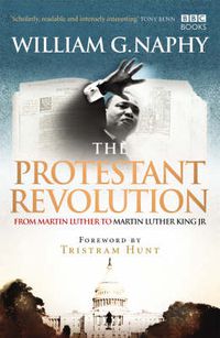 Cover image for The Protestant Revolution: From Martin Luther to Martin Luther King Jr.