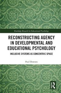 Cover image for Reconstructing Agency in Developmental and Educational Psychology: Inclusive Systems as Concentric Space