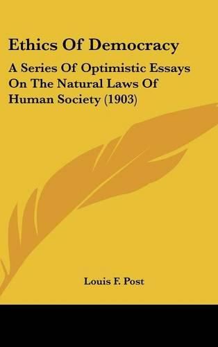 Cover image for Ethics of Democracy: A Series of Optimistic Essays on the Natural Laws of Human Society (1903)