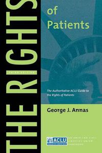 Cover image for The Rights of Patients: The Authoritative ACLU Guide to the Rights of Patients, Third Edition