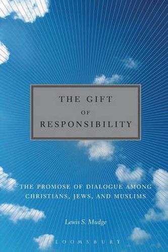 Cover image for The Gift of Responsibility: The Promise of Dialogue among Christians, Jews, and Muslims