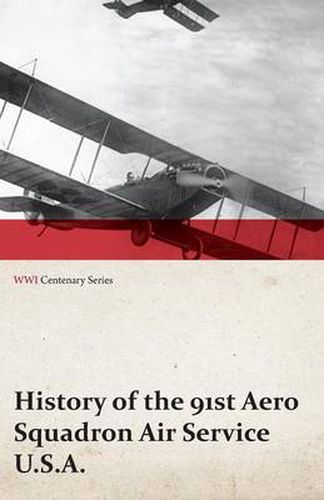 Cover image for History of the 91st Aero Squadron Air Service U.S.A. (WWI Centenary Series)